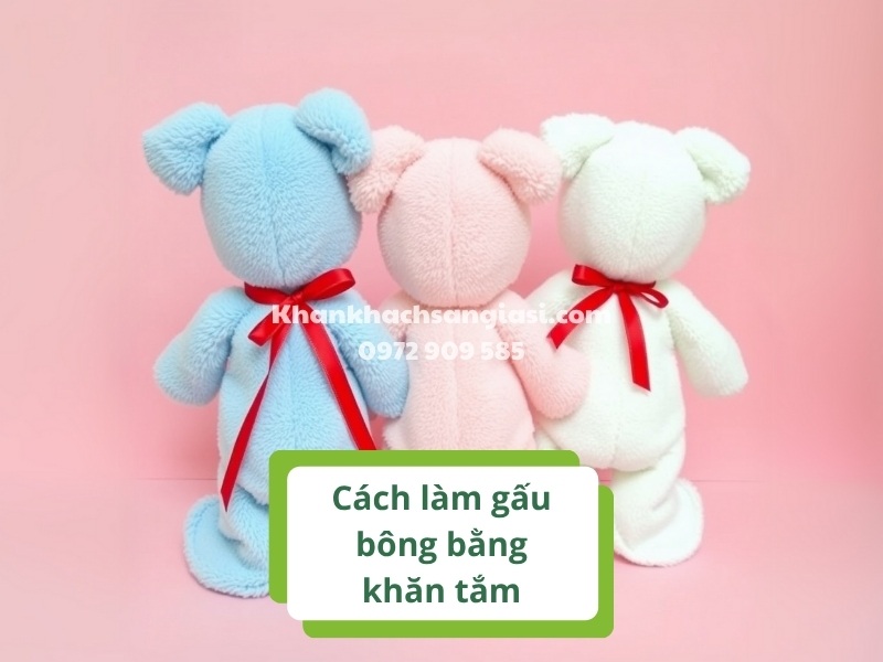 cach lam gau bong bang khan tam