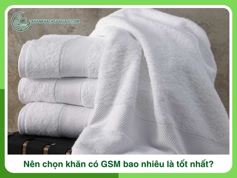Nen chon khan co GSM bao nhieu la tot nhat