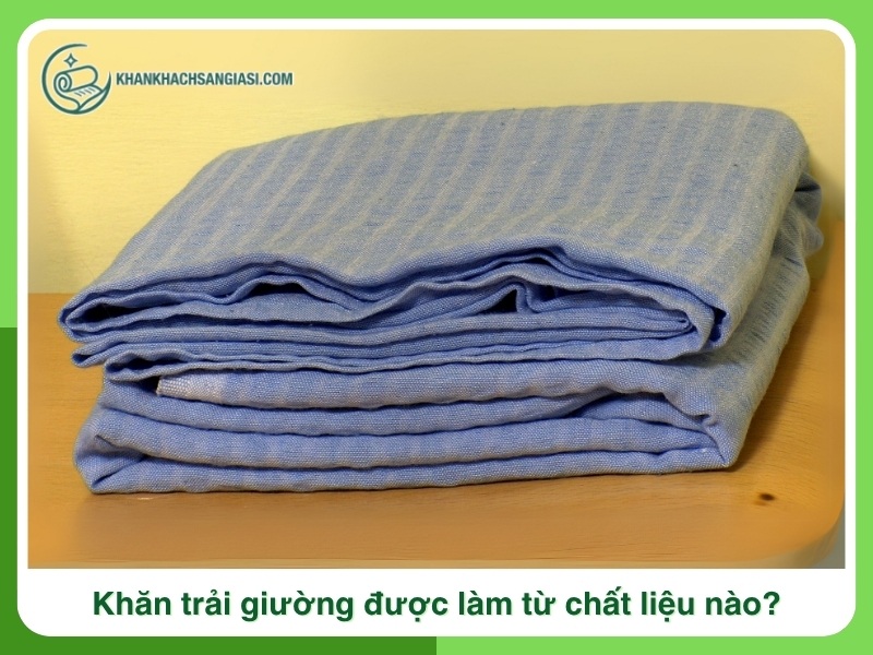 Khan trai giuong duoc lam tu chat lieu nao