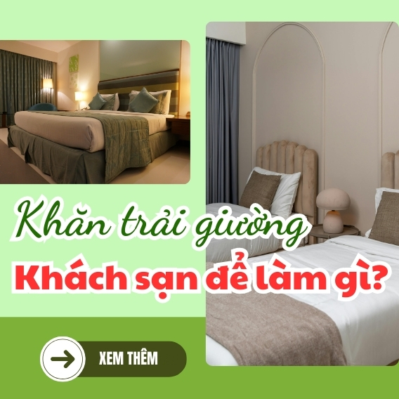 Khăn trải giường khách sạn để làm gì?