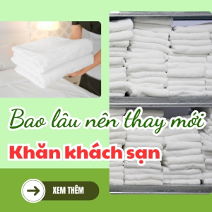 Bao lâu nên thay mới khăn khách sạn?