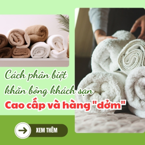 Cách phân biệt khăn bông khách sạn cao cấp và hàng "dởm"
