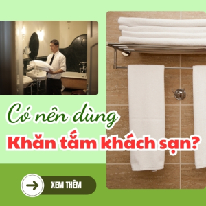 Có nên dùng khăn tắm khách sạn?